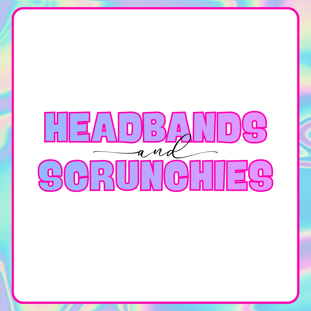 HEADBANDS & SCRUNCHIES