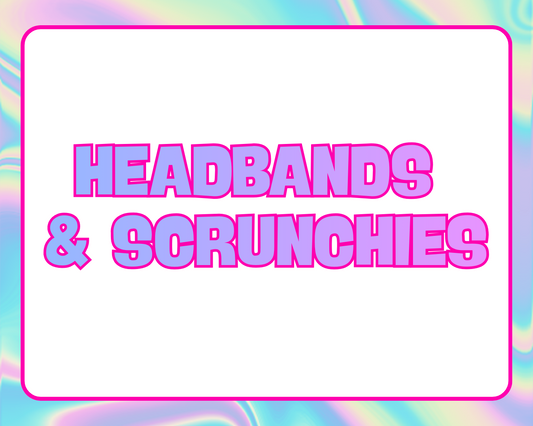 HEADBANDS & SCRUNCHIES